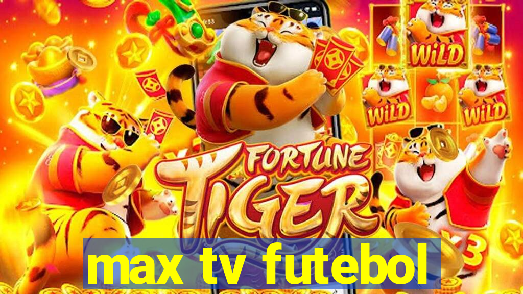 max tv futebol